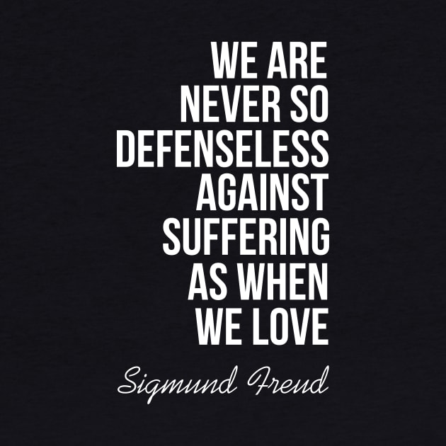 We are never so defenseless against suffering as when we love by cypryanus